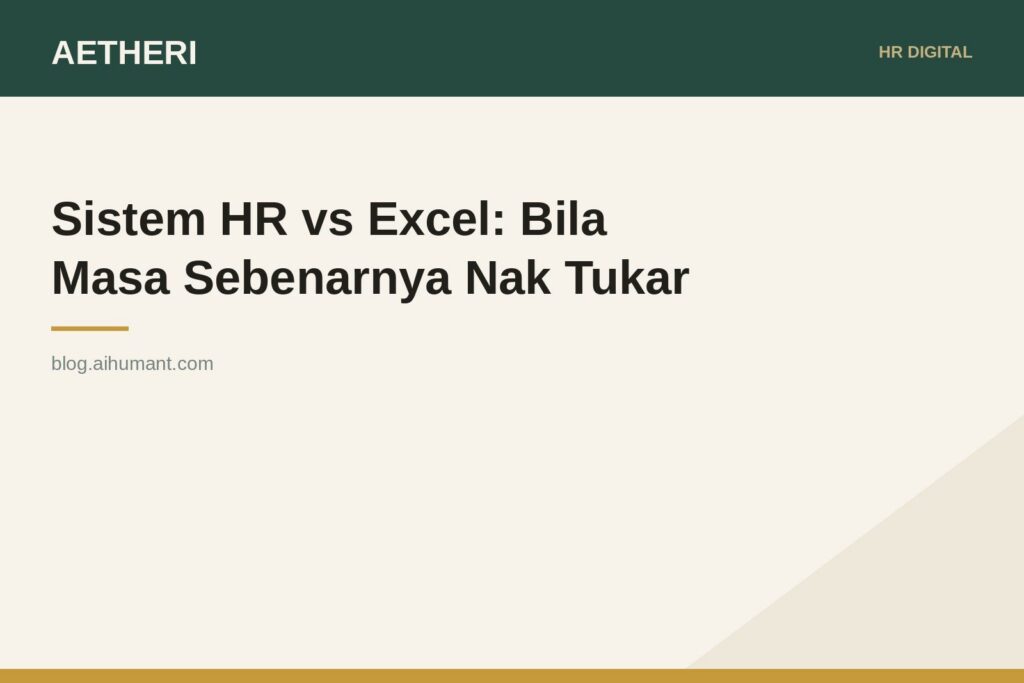 Sistem HR vs Excel: Bila Masa Sebenarnya Nak Tukar
